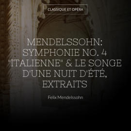 Mendelssohn: Symphonie No. 4 "Italienne" & Le songe d'une nuit d'été, extraits