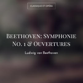 Beethoven: Symphonie No. 1 & Ouvertures