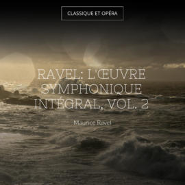 Ravel: L'œuvre symphonique intégral, vol. 2