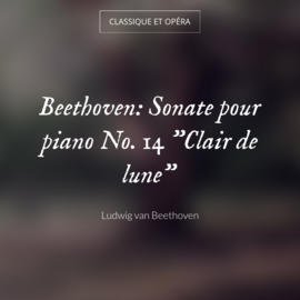 Beethoven: Sonate pour piano No. 14 "Clair de lune"