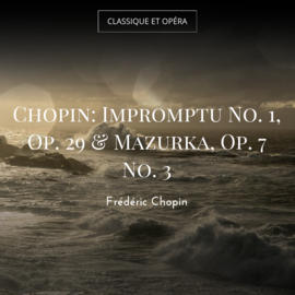 Chopin: Impromptu No. 1, Op. 29 & Mazurka, Op. 7 No. 3