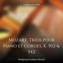 Mozart: Trios pour piano et cordes, K. 502 & 542