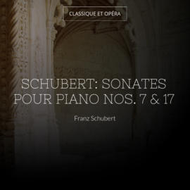 Schubert: Sonates pour piano Nos. 7 & 17