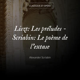 Liszt: Les préludes - Scriabin: Le poème de l'extase