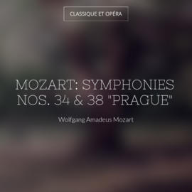 Mozart: Symphonies Nos. 34 & 38 "Prague"