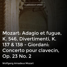 Mozart: Adagio et fugue, K. 546, Divertimenti, K. 137 & 138 - Giordani: Concerto pour clavecin, Op. 23 No. 2