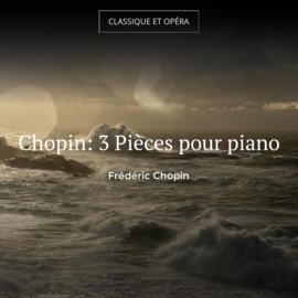 Chopin: 3 Pièces pour piano