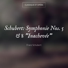Schubert: Symphonie Nos. 5 & 8 "Inachevée"