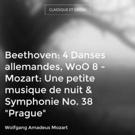 Beethoven: 4 Danses allemandes, WoO 8 - Mozart: Une petite musique de nuit & Symphonie No. 38 "Prague"