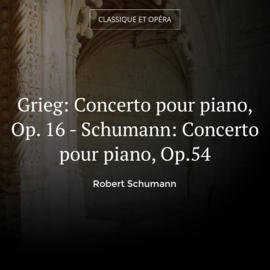Grieg: Concerto pour piano, Op. 16 - Schumann: Concerto pour piano, Op.54