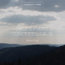 Grieg: Piano Concerto, Op. 16