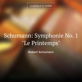 Schumann: Symphonie No. 1 "Le Printemps"