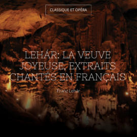 Lehár: La veuve joyeuse, extraits chantés en français