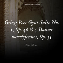 Grieg: Peer Gynt Suite No. 1, Op. 46 & 4 Danses norvégiennes, Op. 35