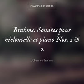 Brahms: Sonates pour violoncelle et piano Nos. 1 & 2