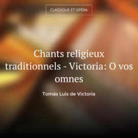 Chants religieux traditionnels - Victoria: O vos omnes
