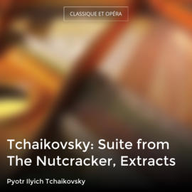 Tchaikovsky: Suite from The Nutcracker, Extracts