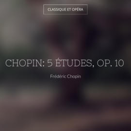 Chopin: 5 Études, Op. 10