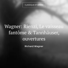 Wagner: Rienzi, Le vaisseau fantôme & Tannhäuser, ouvertures