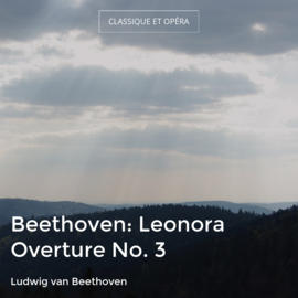Beethoven: Leonora Overture No. 3