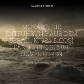 Mozart: Die Entführung aus dem Serail, K. 384 & Così fan tutte, K. 588, Ouvertüren