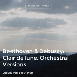 Beethoven & Debussy: Clair de lune, Orchestral Versions