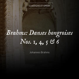 Brahms: Danses hongroises Nos. 1, 4, 5 & 6
