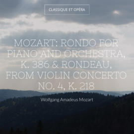 Mozart: Rondo for Piano and Orchestra, K. 386 & Rondeau, from Violin Concerto No. 4, K. 218