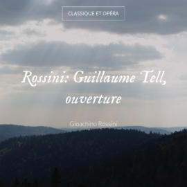 Rossini: Guillaume Tell, ouverture