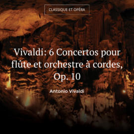 Vivaldi: 6 Concertos pour flûte et orchestre à cordes, Op. 10