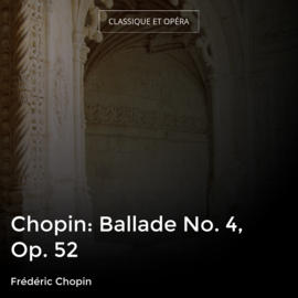 Chopin: Ballade No. 4, Op. 52