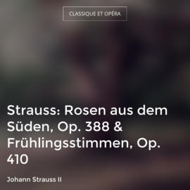Strauss: Rosen aus dem Süden, Op. 388 & Frühlingsstimmen, Op. 410