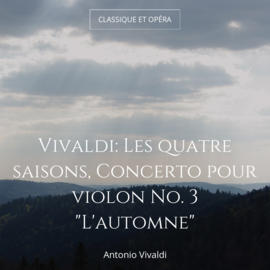 Vivaldi: Les quatre saisons, Concerto pour violon No. 3 "L'automne"