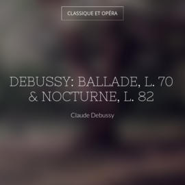 Debussy: Ballade, L. 70 & Nocturne, L. 82