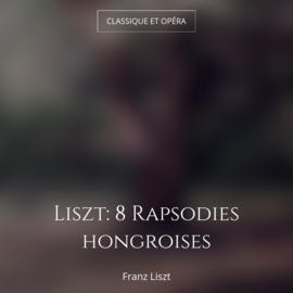 Liszt: 8 Rapsodies hongroises