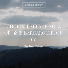 Chopin: Ballade No. 2, Op. 38 & Barcarolle, Op. 60
