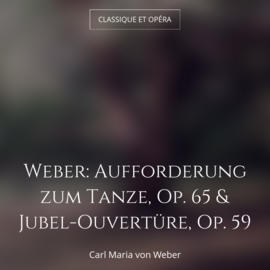 Weber: Aufforderung zum Tanze, Op. 65 & Jubel-Ouvertüre, Op. 59