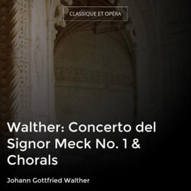 Walther: Concerto del Signor Meck No. 1 & Chorals