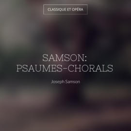 Samson: Psaumes-chorals