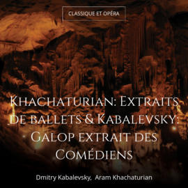 Khachaturian: Extraits de ballets & Kabalevsky: Galop extrait des Comédiens