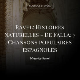 Ravel: Histoires naturelles - De Falla: 7 Chansons populaires espagnoles