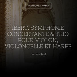 Ibert: Symphonie concertante & Trio pour violon, violoncelle et harpe