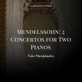 Mendelssohn: 2 Concertos for Two Pianos