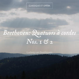 Beethoven: Quatuors à cordes Nos. 1 & 2