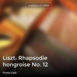 Liszt: Rhapsodie hongroise No. 12