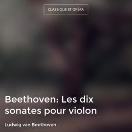 Beethoven: Les dix sonates pour violon