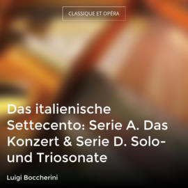 Das italienische Settecento: Serie A. Das Konzert & Serie D. Solo- und Triosonate