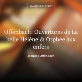 Offenbach: Ouvertures de La belle Hélène & Orphée aux enfers