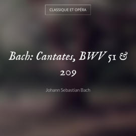 Bach: Cantates, BWV 51 & 209