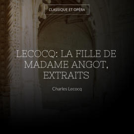 Lecocq: La fille de madame Angot, extraits